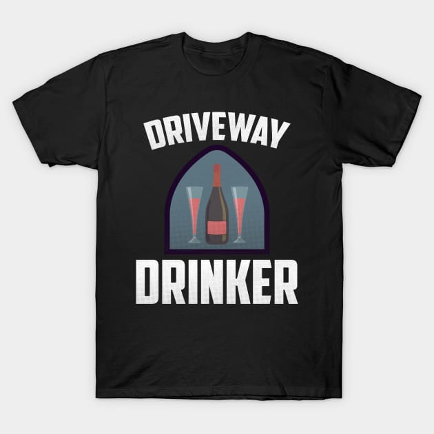 Driveway Drinker T-Shirt by benyamine